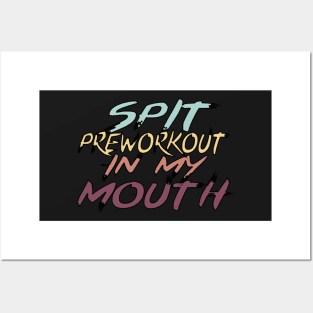 Spit Preworkout In My Mouth Posters and Art